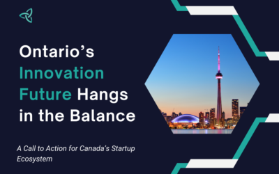 Ontario’s Innovation Future Hangs in the Balance – A Call to Action for Canada’s Startup Ecosystem